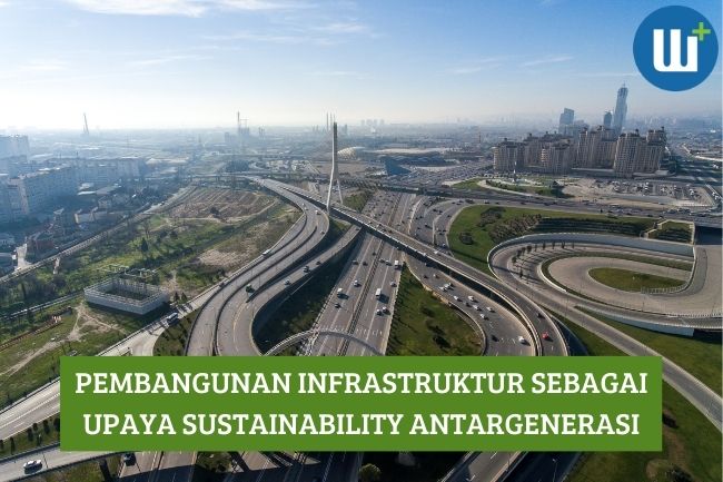 Pembangunan Infrastruktur Sebagai Upaya Sustainability Antargenerasi